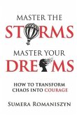 Master the Storms Master Your Dreams: How to Transform Chaos Into Courage