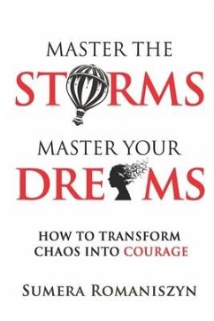 Master the Storms Master Your Dreams: How to Transform Chaos Into Courage - Romaniszyn, Sumera Lee