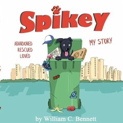 Spikey: Abandon. Rescued. Loved. My Story - Bennett, William Cole