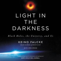 Light in the Darkness: Black Holes, the Universe, and Us - Falcke, Heino