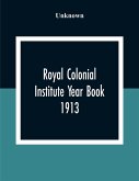 Royal Colonial Institute Year Book 1913