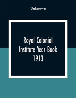 Royal Colonial Institute Year Book 1913 - Unknown