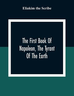 The First Book Of Napoleon, The Tyrant Of The Earth - The Scribe, Eliakim