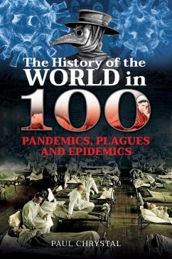 The History of the World in 100 Pandemics, Plagues and Epidemics - Chrystal, Paul