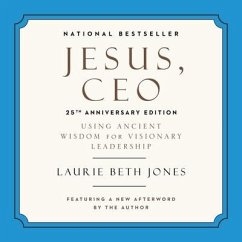 Jesus, CEO Lib/E: Using Ancient Wisdom for Visionary Leadership - Jones, Laurie Beth