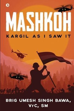 Mashkoh: Kargil as I Saw It - Vrc; Sm; Brig Umesh Singh Bawa