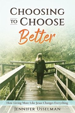 Choosing to Choose Better - Usselman, Jennifer