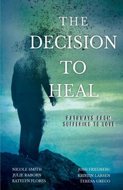 The Decision to Heal - Smith, Nicole; Friedberg, Josh; Raborn, Julie