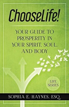 ChooseLife!: Your guide to prosperity in your spirit, soul and body - Haynes, Sophia