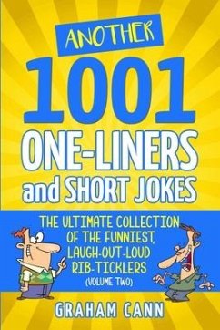 Another 1001 One-Liners and Short Jokes: The Ultimate Collection of the Funniest, Laugh-Out-Loud Rib-Ticklers - Cann, Graham