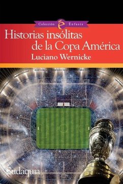 Historias insólitas de la Copa América - Wernicke, Luciano
