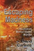 Escaping Madness: Alcoholism-Mental Illness-Murder