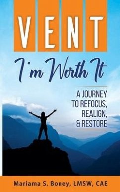 Vent: I'm Worth It: A Journey to Refocus, Realign, & Restore - Boney, Mariama S.