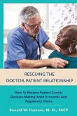 Rescuing the Doctor-Patient Relationship: How to Restore Patient-Centric Decision-Making Amid Economic and Regulatory Chaos