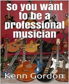 So you want to be a professional musician (eBook, ePUB)