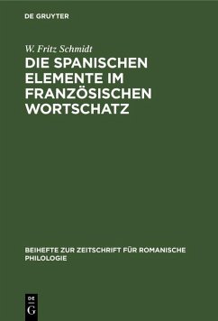 Die spanischen Elemente im französischen Wortschatz (eBook, PDF) - Schmidt, W. Fritz