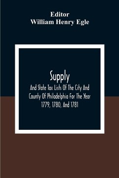 Supply, And State Tax Lists Of The City And County Of Philadelphia For The Year 1779, 1780, And 1781