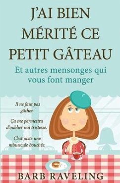 J'ai bien mérité ce petit gâteau (et autres mensonges qui vous font manger): Une ressource chrétienne sur la perte de poids - Raveling, Barb