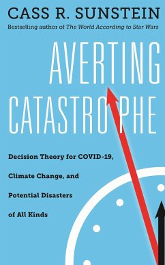 Averting Catastrophe: Decision Theory for Covid-19, Climate Change, and Potential Disasters of All Kinds - Sunstein, Cass R.