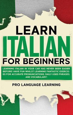 Learn Italian for Beginners: Learning Italian in Your Car Has Never Been Easier Before! Have Fun Whilst Learning Fantastic Exercises for Accurate P - Learning, Pro Language