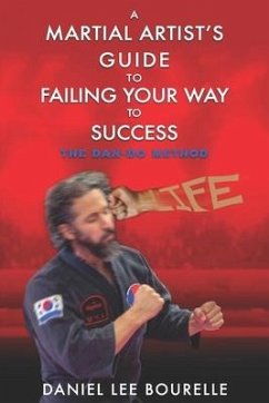 A Martial Artist's Guide to Failing Your Way to Success: The Dan-Do Method - Bourelle, Daniel Lee