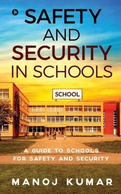 Safety and Security in Schools: A guide to Schools for Safety and Security - Manoj Kumar