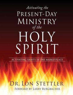 Activating the Present-Day Ministry of the Holy Spirit: Activating Saints in the Marketplace - Stettler, Lon