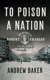 To Poison a Nation: The Murder of Robert Charles and the Rise of Jim Crow Policing in America