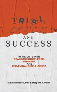 Trial, Error, and Success: 10 Insights Into Realistic Knowledge, Thinking, and Emotional Intelligence - Dimitrijev, Sima; Karinch, Maryann