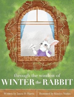 Through the Window of Winter the Rabbit - Harris, Janea D.