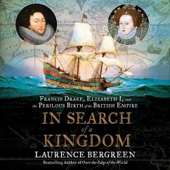 In Search of a Kingdom: Francis Drake, Elizabeth I, and the Perilous Birth of the British Empire - Bergreen, Laurence