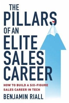 The pillars of an Elite sales career: How to build a six-figure sales career in tech - Riall, Benjamin