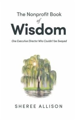 The Nonprofit Book of Wisdom: One Executive Director Who Couldn't be Swayed - Allison, Sheree