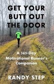 Get Your Butt Out the Door: A 365-Day Motivational Runner's Companion