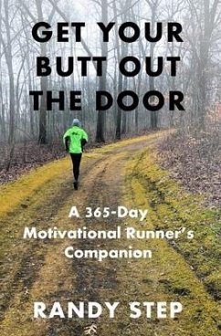 Get Your Butt Out the Door: A 365-Day Motivational Runner's Companion - Step, Randy