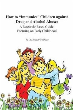 How to Immunize Children against Drug and Alcohol Abuse: A Research-Based Guide Focusing on Early Childhood - Nakhaee, Nouzar