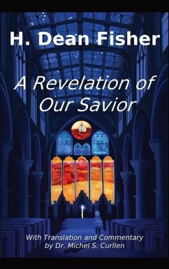 A Revelation of Our Savior: with Translation and Commentary by Dr. Michel S. Curllen - Fisher, H. Dean