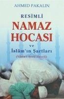 Resimli Namaz Hocasi ve Islamin Sartlari - Pakalin, Ahmed