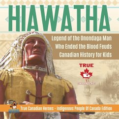 Hiawatha - Legend of the Onondaga Man Who Ended the Blood Feuds   Canadian History for Kids   True Canadian Heroes - Indigenous People Of Canada Edition - Beaver
