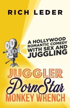 Juggler, Porn Star, Monkey Wrench: A Romantic Hollywood Sex Comedy - Leder, Rich