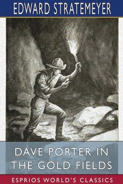 Dave Porter in the Gold Fields (Esprios Classics) - Stratemeyer, Edward