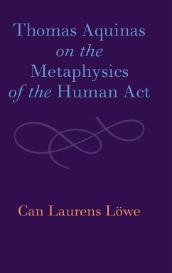 Thomas Aquinas on the Metaphysics of the Human Act - Löwe, Can Laurens