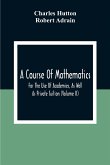 A Course Of Mathematics For The Use Of Academies, As Well As Private Tuition (Volume II)