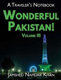 Wonderful Pakistan! A Traveler's Notebook, Volume 3