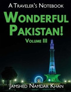 Wonderful Pakistan! A Traveler's Notebook, Volume 3 - Khan, Jamshed Namdar