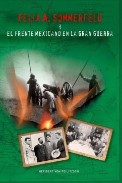 Felix A. Sommerfeld y el Frente Mexicano en la Gran Guerra - Feilitzsch, Heribert von