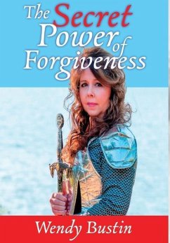 The Secret Power of Forgiveness - Bustin, Wendy