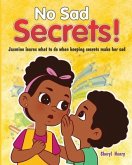 No Sad Secrets!: Jasmine learns what to do when keeping secrets make her sad