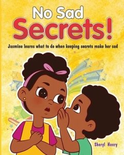 No Sad Secrets!: Jasmine learns what to do when keeping secrets make her sad - Henry, Sheryl