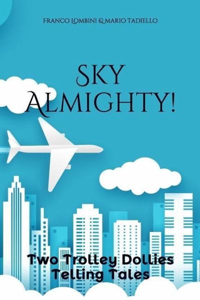 Sky Almighty!: Two Trolley Dollies Telling Tales Sky Almighty!: Two Trolley Dollies Telling Tales
